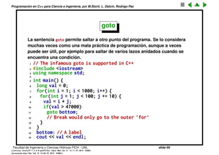 Programaci´on en C++ para Ciencia e Ingenier´ıa, por M.Storti, L. Dalc´ın, Rodrigo Paz
Si no se incluyen los break entonces la ejecuci´on sigue al siguiente case.
Facultad de Ingenier´ıa y Ciencias H´ıdricas FICH - UNL slide 69
((version texstuff-1.2.9-12-ge83ced6) (date Wed May 27 12:15:38 2015 -0300)
(processed-date Wed May 27 12:45:10 2015 -0300))
 