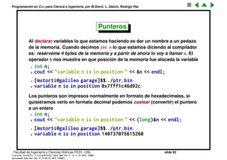 Programaci´on en C++ para Ciencia e Ingenier´ıa, por M.Storti, L. Dalc´ın, Rodrigo Paz
22 cout
23 << "n char= " << sizeof(c)
24 << "n unsigned char = " << sizeof(cu)
25 << "n int = " << sizeof(i)
26 << "n unsigned int = " << sizeof(iu)
27 << "n short = " << sizeof(is)
28 << "n unsigned short = " << sizeof(isu)
29 << "n long = " << sizeof(il)
30 << "n unsigned long = " << sizeof(ilu)
31 << "n float = " << sizeof(f)
32 << "n double = " << sizeof(d)
33 << "n long double = " << sizeof(ld)
34 << endl;
35 } ///:˜
Facultad de Ingenier´ıa y Ciencias H´ıdricas FICH - UNL slide 82
((version texstuff-1.2.9-12-ge83ced6) (date Wed May 27 12:15:38 2015 -0300)
(processed-date Wed May 27 12:45:10 2015 -0300))
 