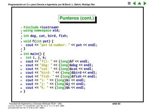Programaci´on en C++ para Ciencia e Ingenier´ıa, por M.Storti, L. Dalc´ın, Rodrigo Paz
Especiﬁcadores (cont.)
1 [mstorti@galileo garage]$$ ./sizes.bin
2
3 char= 1
4 unsigned char = 1
5 int = 4
6 unsigned int = 4
7 short = 2
8 unsigned short = 2
9 long = 8
10 unsigned long = 8
11 float = 4
12 double = 8
13 long double = 16
14 [mstorti@galileo garage]$$
Facultad de Ingenier´ıa y Ciencias H´ıdricas FICH - UNL slide 83
((version texstuff-1.2.9-12-ge83ced6) (date Wed May 27 12:15:38 2015 -0300)
(processed-date Wed May 27 12:45:10 2015 -0300))
 