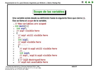 Programaci´on en C++ para Ciencia e Ingenier´ıa, por M.Storti, L. Dalc´ın, Rodrigo Paz
Punteros a void (cont.)
• Una vez que una direcci´on es asignada a un void* el compilador no puede
saber de que tipo es el objeto al cual apunta, y por lo tanto no se puede
dereferenciar
1 int i = 99;
2 void* vp = &i;
3 *vp = 3; // Error de compilacion
• Para poder recuperar el objeto tenemos que castear el puntero, de esa
forma le estamos diciendo al compilador que es del tipo indicado
1 int i = 99;
2 void* vp = &i;
3 *((int*)vp) = 3; // OK!
• Si casteamos al tipo incorrecto el compilador no protesta, pero se puede
producir un error en tiempo de ejecuci´on
1 int i = 99;
2 void* vp = &i;
3 // Compila OK, posible error en tiempo de ejecuci´on
4 *((string*)vp) = "Hello world";
Facultad de Ingenier´ıa y Ciencias H´ıdricas FICH - UNL slide 97
((version texstuff-1.2.9-12-ge83ced6) (date Wed May 27 12:15:38 2015 -0300)
(processed-date Wed May 27 12:45:10 2015 -0300))
 