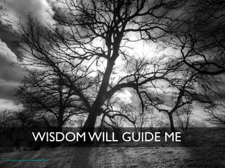 WISDOM WILL GUIDE ME	

 	

https://www.ﬂickr.com/photos/imagesbywestfall/8420921525	

 