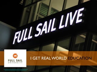 I GET REAL WORLD EDUCATION	

https://www.flickr.com/photos/fullsailuniversity/3003921952
https://www.flickr.com/photos/fullsailfilms/5834301391
 