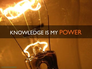 KNOWLEDGE IS MY POWER	

https://www.ﬂickr.com/photos/elycefeliz/6099237697	

 