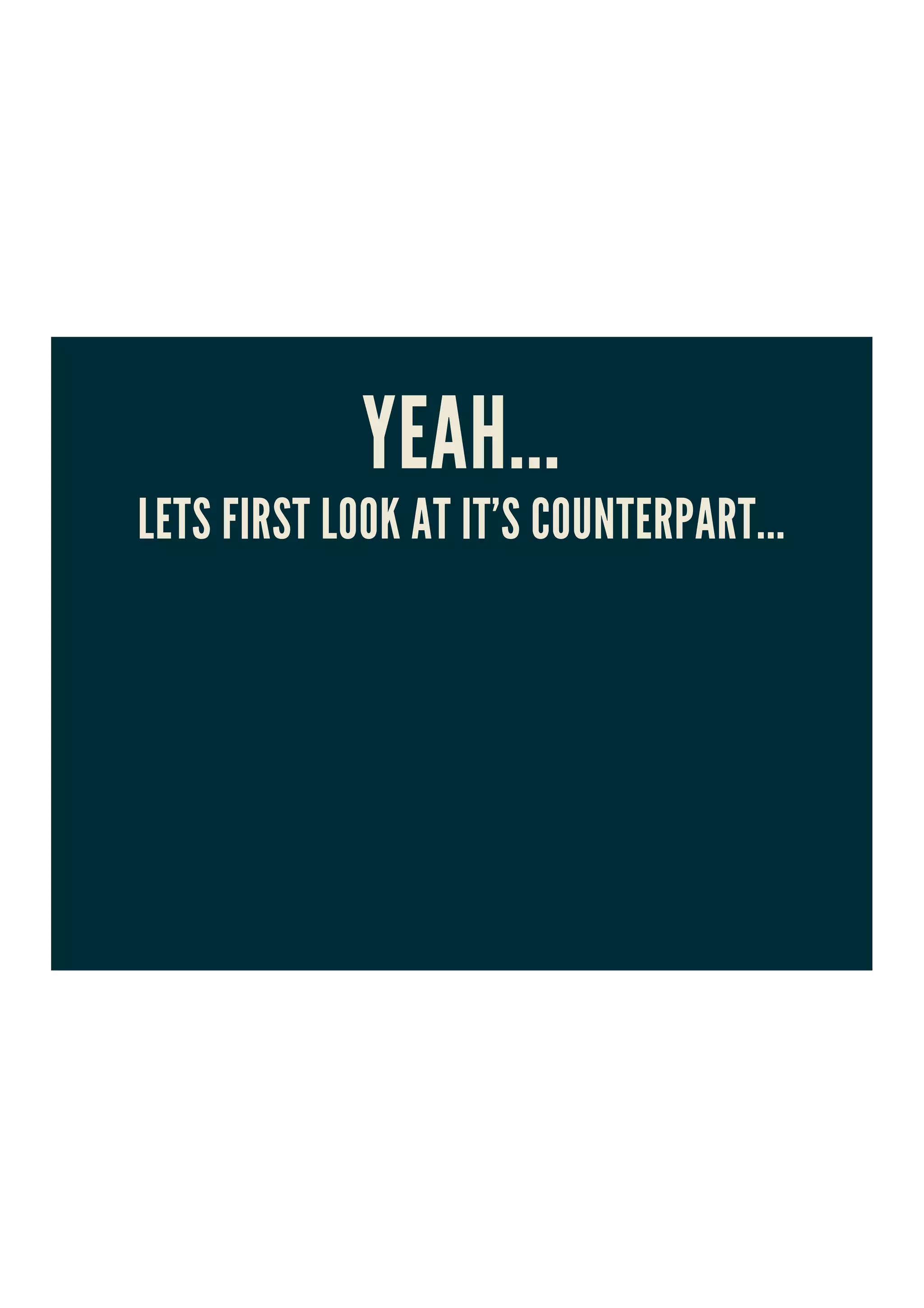 YEAH...
LETS FIRST LOOK AT IT'S COUNTERPART...
 