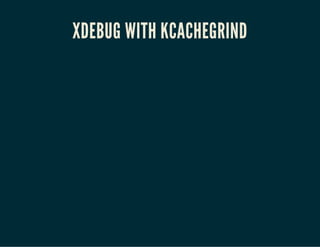 XDEBUG WITH KCACHEGRIND
 