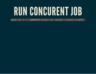 RUN CONCURENT JOBdockerrun-i-t-v$WORKSPACE:/projecttest_container./runtests.sh$SUITE
 