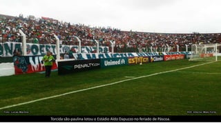 Torcida são-paulina lotou o Estádio Aldo Dapuzzo no feriado de Páscoa.
 