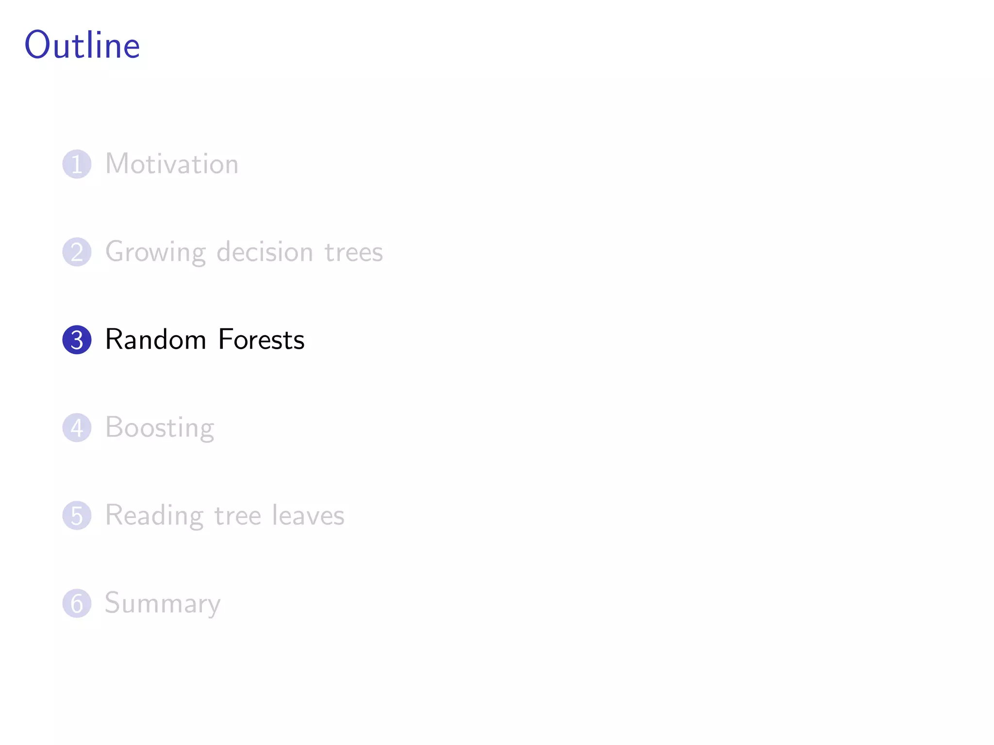 Outline
1 Motivation
2 Growing decision trees
3 Random Forests
4 Boosting
5 Reading tree leaves
6 Summary
 