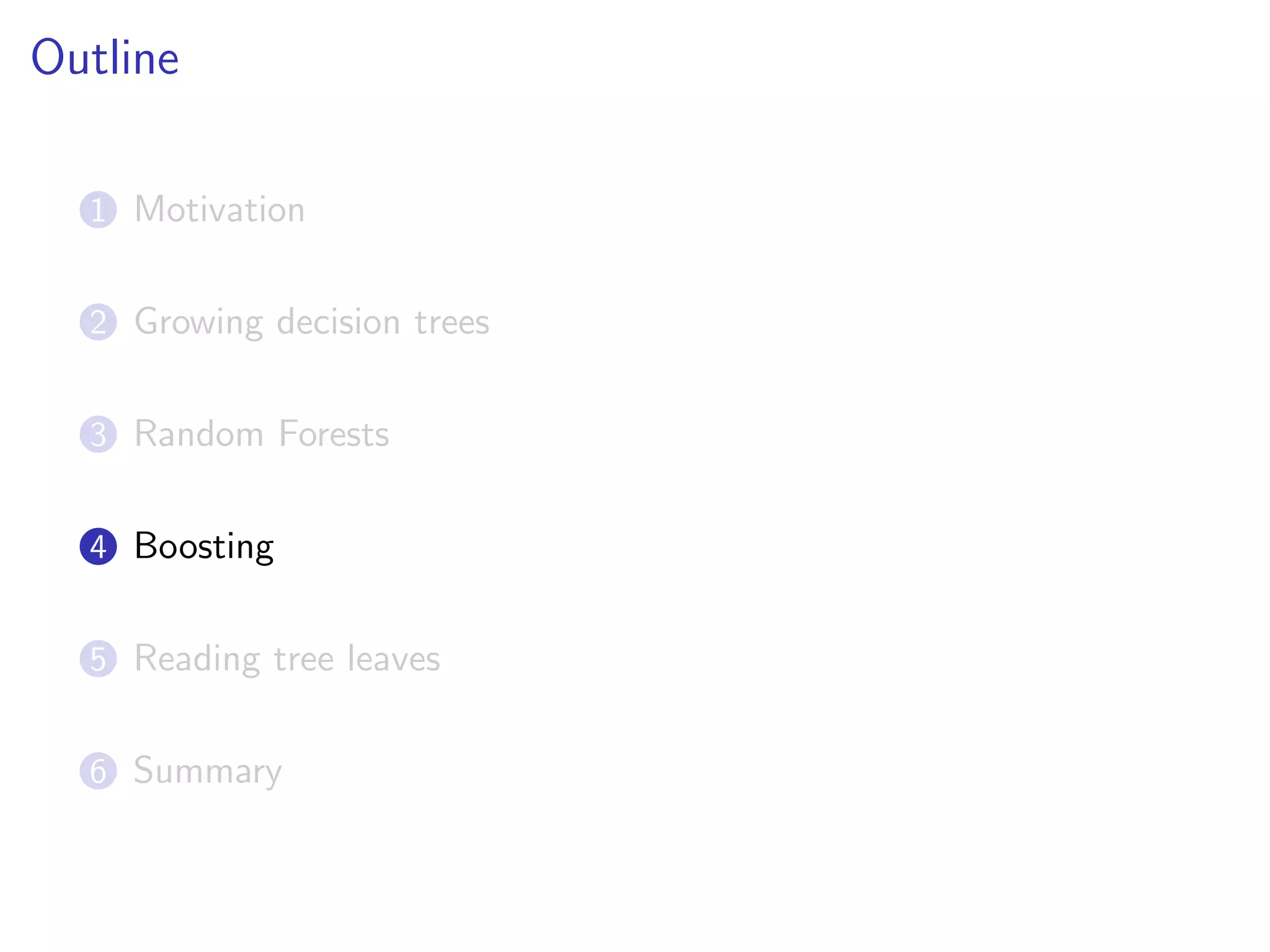 Outline
1 Motivation
2 Growing decision trees
3 Random Forests
4 Boosting
5 Reading tree leaves
6 Summary
 