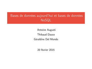 Bases de données aujourd’hui et bases de données
NoSQL
Antoine Augusti
Thibaud Dauce
Géraldine Del Mondo
20 février 2015
 
