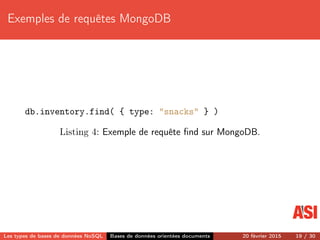 Exemples de requêtes MongoDB
db.inventory.find( { type: "snacks" } )
Listing 4: Exemple de requête ﬁnd sur MongoDB.
Les ty...