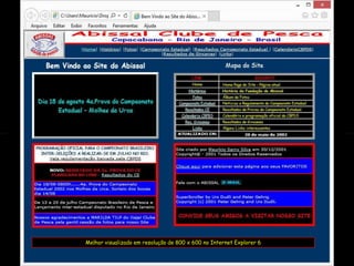Melhor visualizado em resolução de 800 x 600 no Internet Explorer 6
 