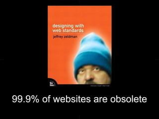 99.9% of websites are obsolete
 