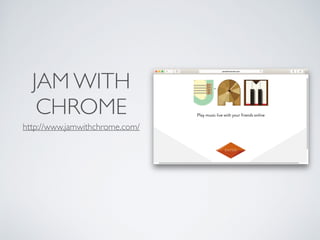JAM WITH
CHROME
http://www.jamwithchrome.com/
 