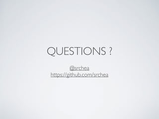QUESTIONS ?
@srchea
https://github.com/srchea
 