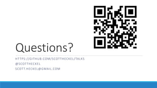 Questions?
HTTPS://GITHUB.COM/SCOTTHECKEL/TALKS
@SCOTTHECKEL
SCOTT.HECKEL@GMAIL.COM
 