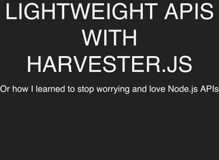 Creating lightweight APIs with harvester.js