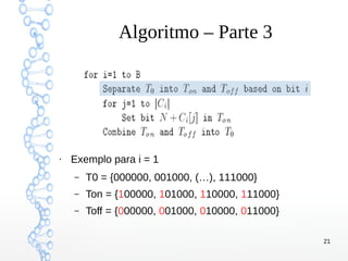 21
Algoritmo – Parte 3
●
Exemplo para i = 1
– T0 = {000000, 001000, (…), 111000}
– Ton = {100000, 101000, 110000, 111000}
– Toff = {000000, 001000, 010000, 011000}
 
