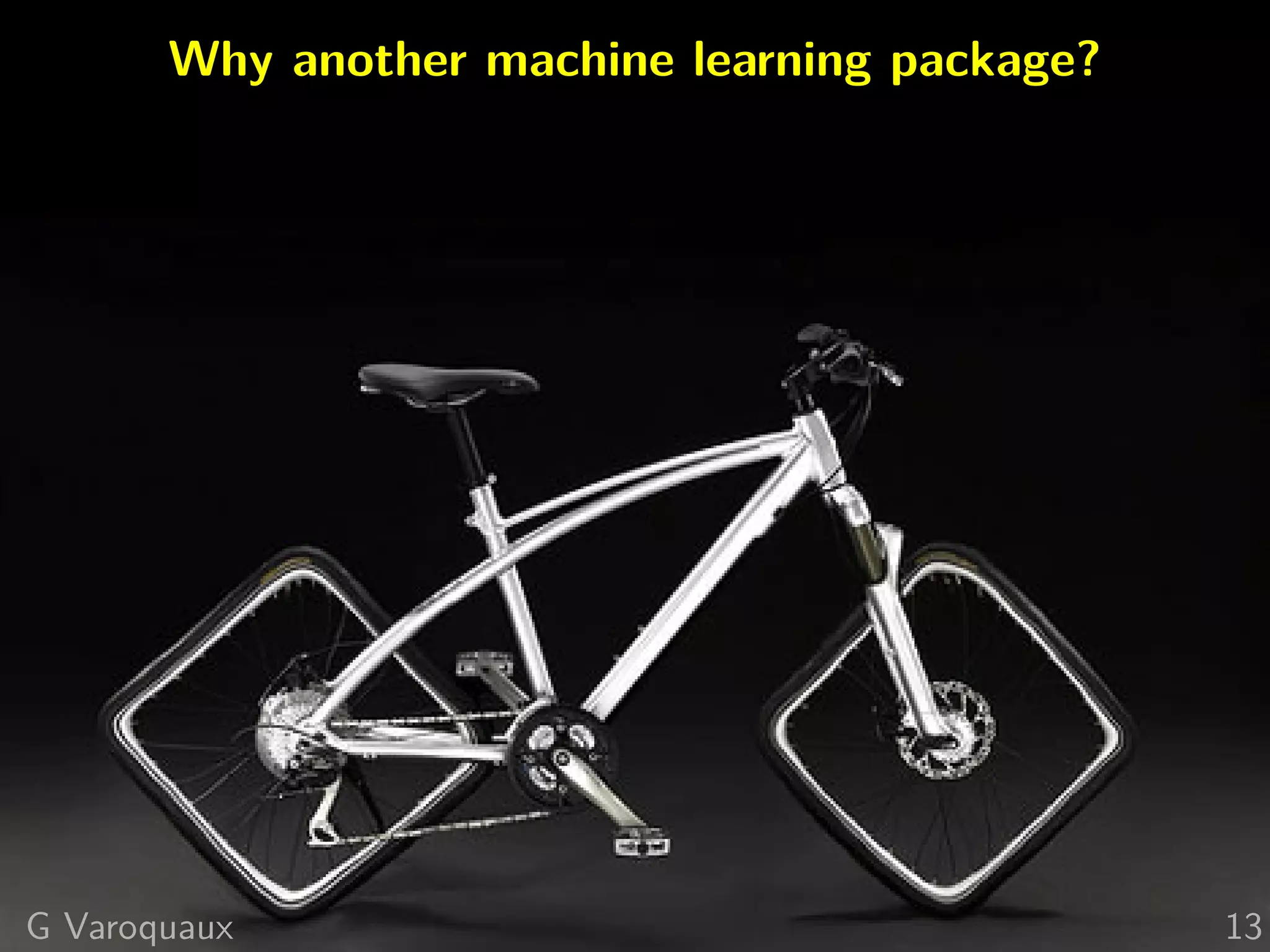 Why another machine learning package?
G Varoquaux 13
 