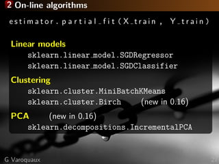 2 On-line algorithms
e s t i m a t o r . p a r t i a l f i t ( X t r a i n , Y t r a i n )
Linear models
sklearn.linear mo...
