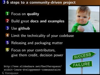 3 6 steps to a community-driven project
1 Focus on quality
2 Build great docs and examples
3 Use github
4 Limit the techni...