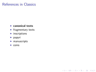 .....
.
....
.
....
.
.....
.
....
.
....
.
....
.
.....
.
....
.
....
.
....
.
.....
.
....
.
....
.
....
.
.....
.
....
.
.....
.
....
.
....
.
References in Classics
▶ canonical texts
▶ fragmentary texts
▶ inscriptions
▶ papyri
▶ manuscripts
▶ coins
 