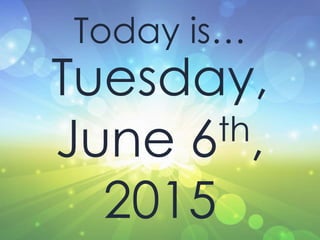Today is…
Tuesday,
June 6th,
2015
 