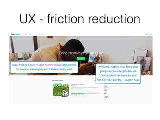 UX - friction reduction
 