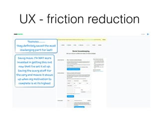 UX - friction reduction
 