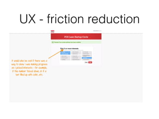 UX - friction reduction
 