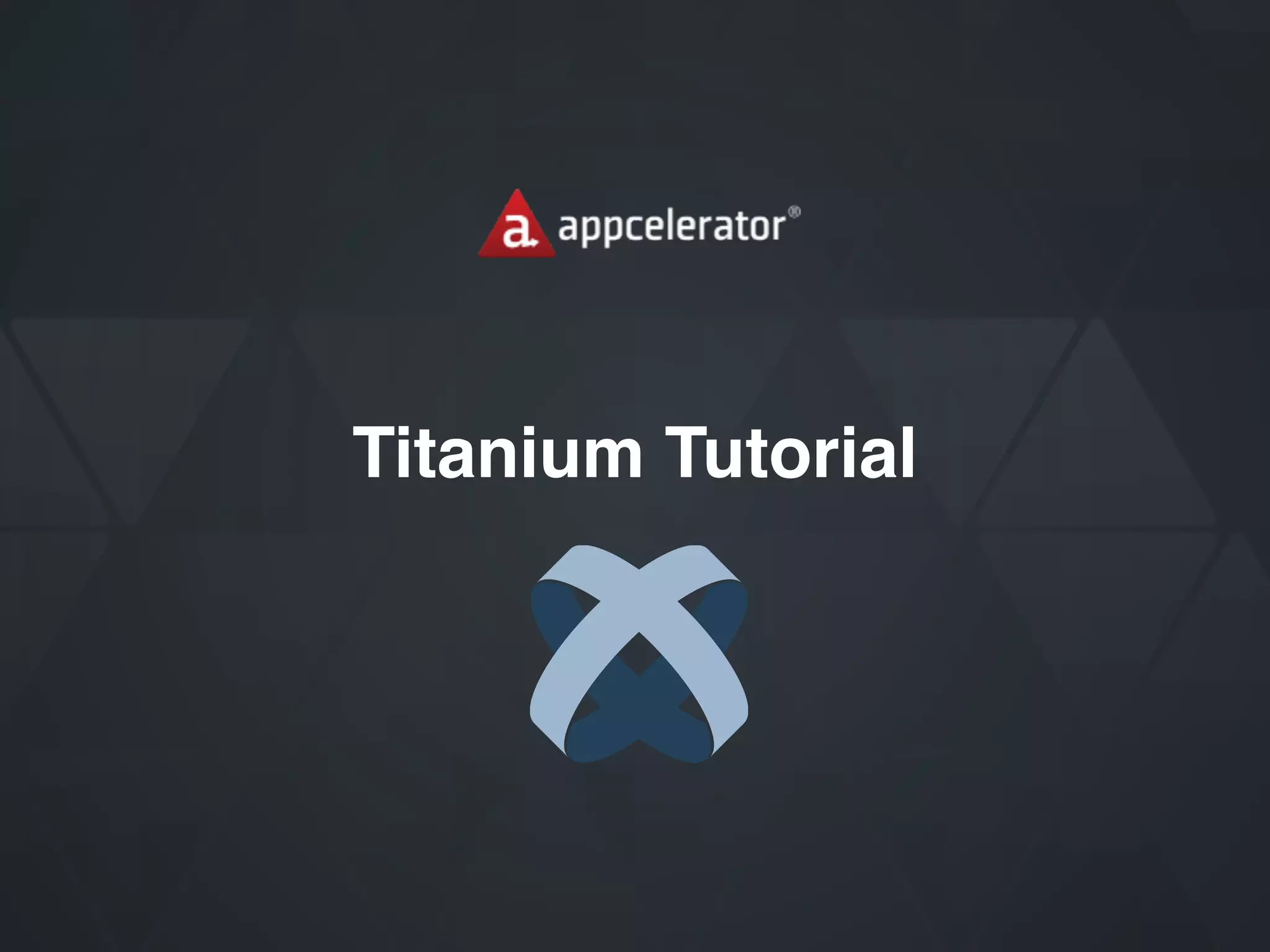 Titanium Tutorial
 