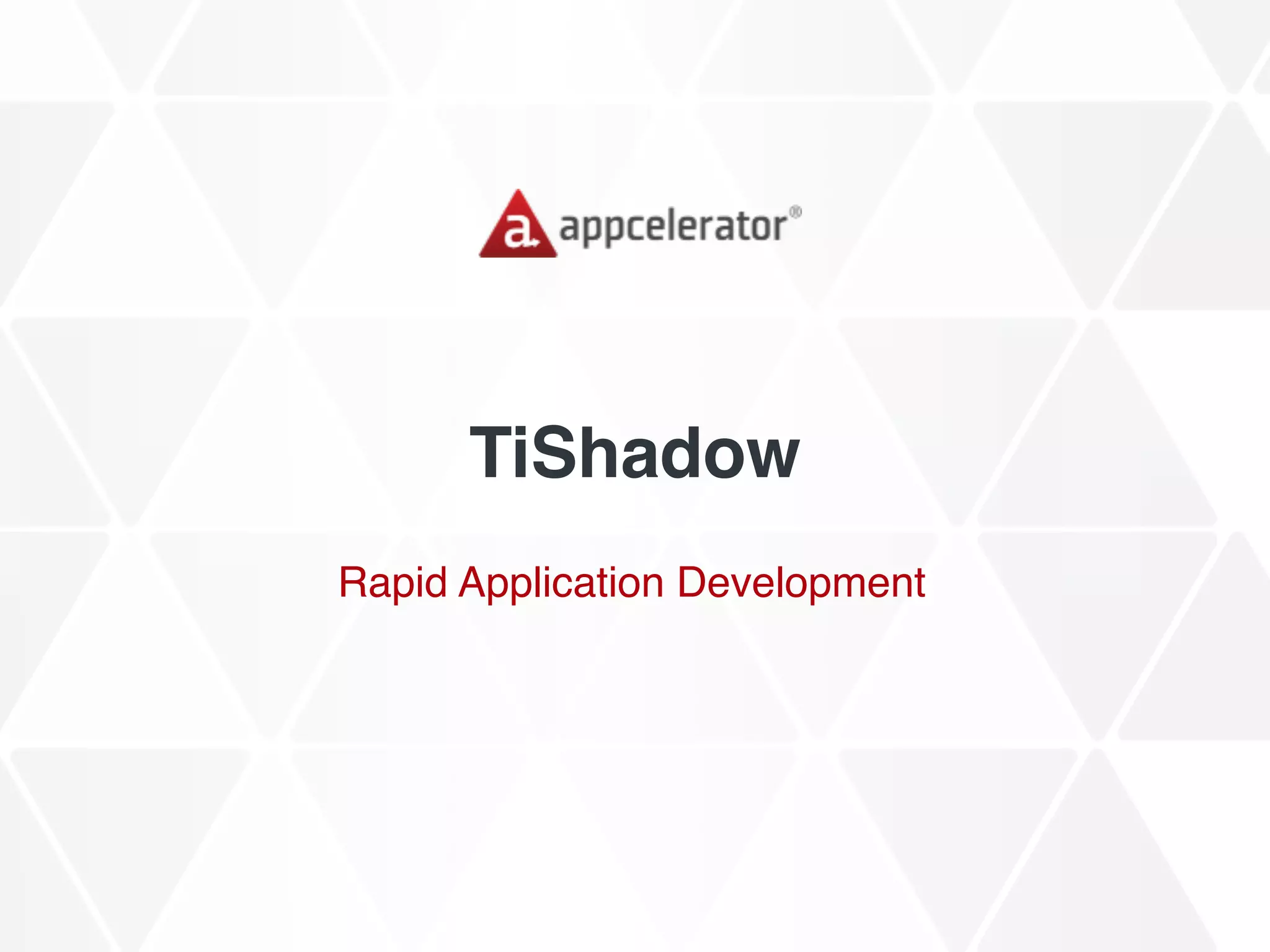 TiShadow
Rapid Application Development
 