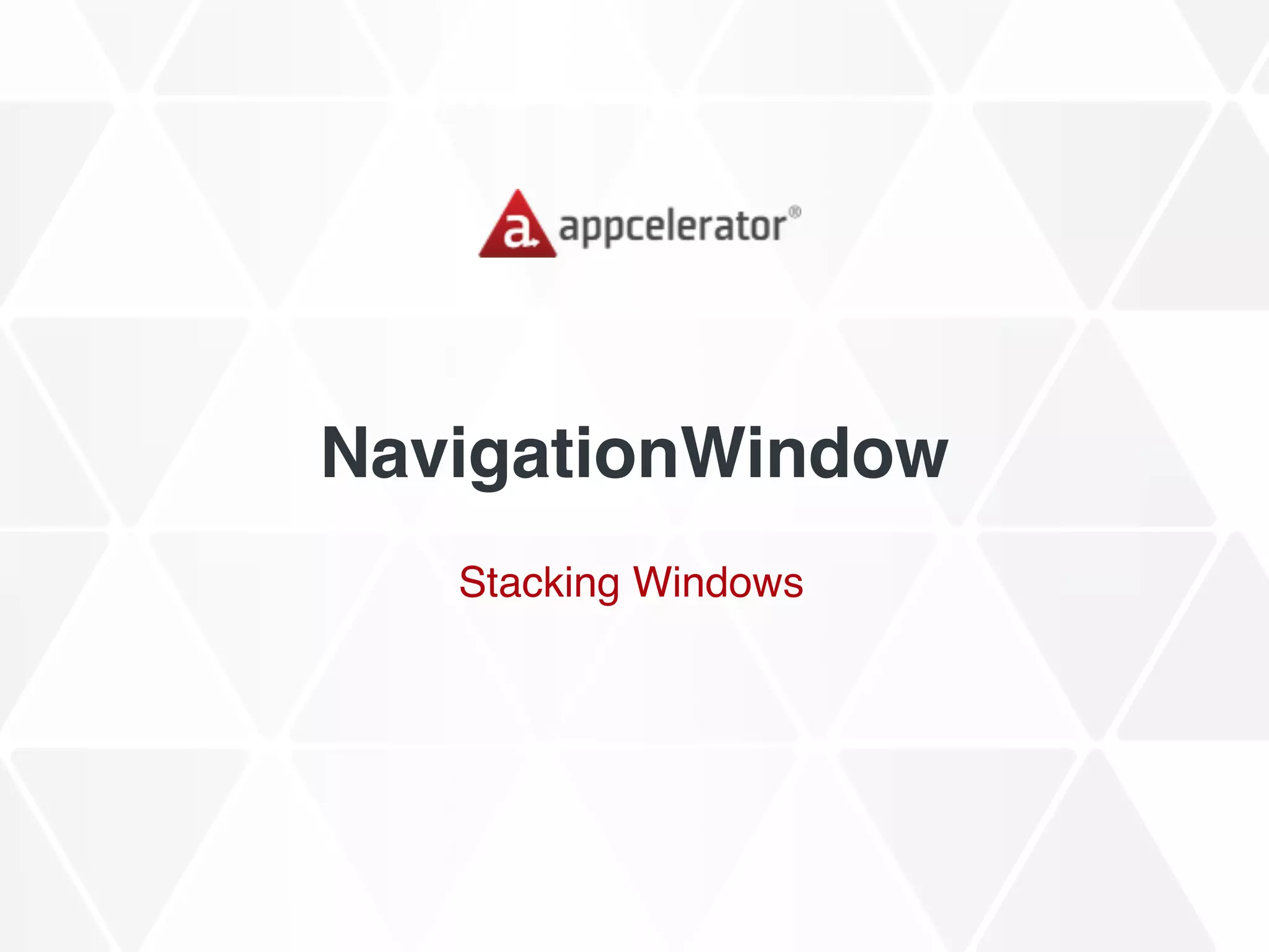 NavigationWindow
Stacking Windows
 