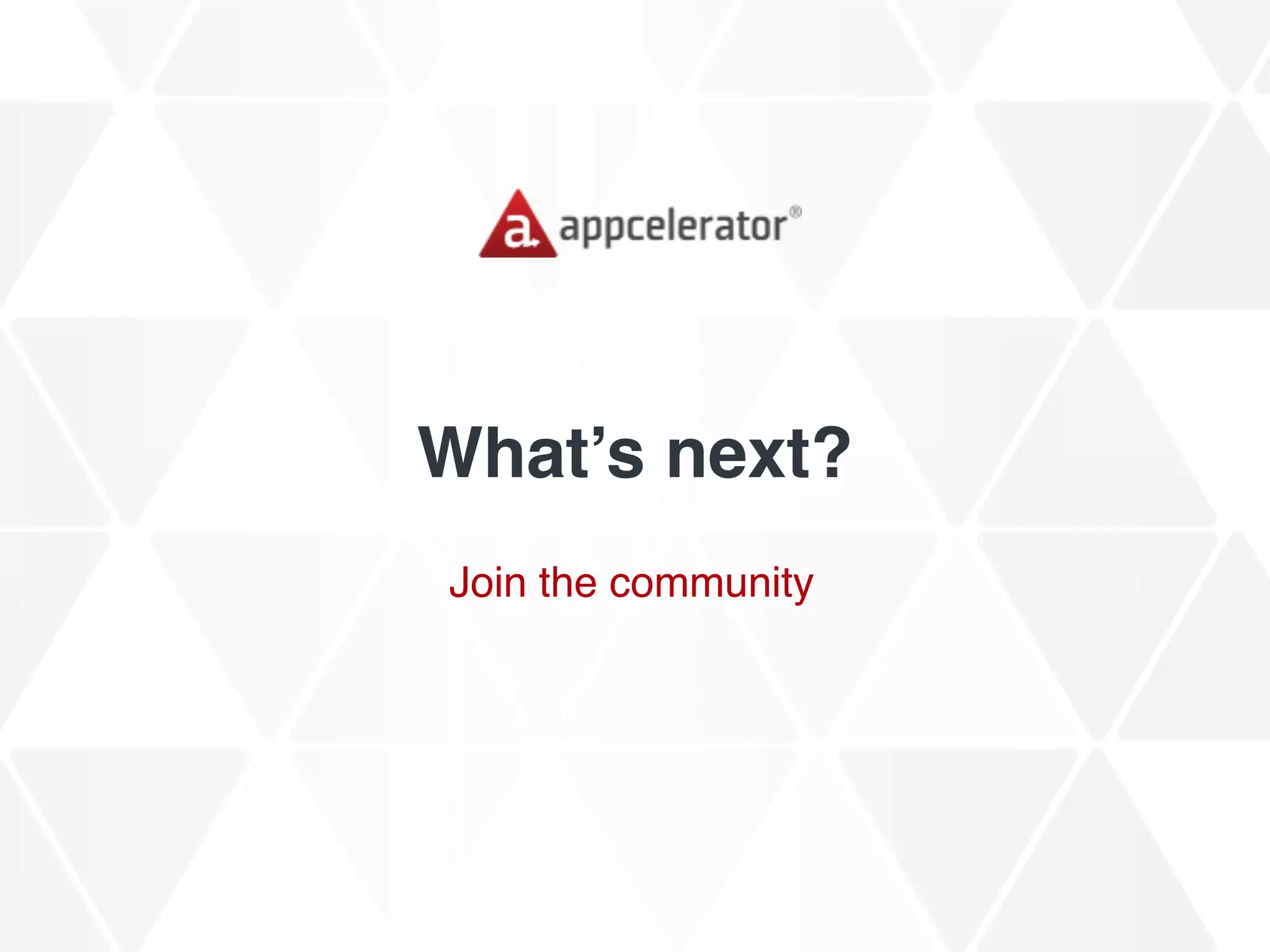 What’s next?
Join the community
 