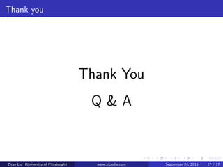 Thank you
Thank You
Q & A
Zitao Liu (University of Pittsburgh) www.zitaoliu.com September 24, 2015 17 / 17
 