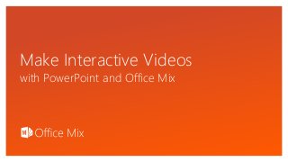 Click to edit Master text styles
Make Interactive Videos
with PowerPoint and Office Mix
 