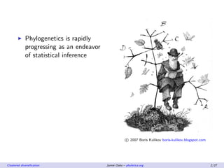 Phylogenetics is rapidly
progressing as an endeavor
of statistical inference
c 2007 Boris Kulikov boris-kulikov.blogspot.c...
