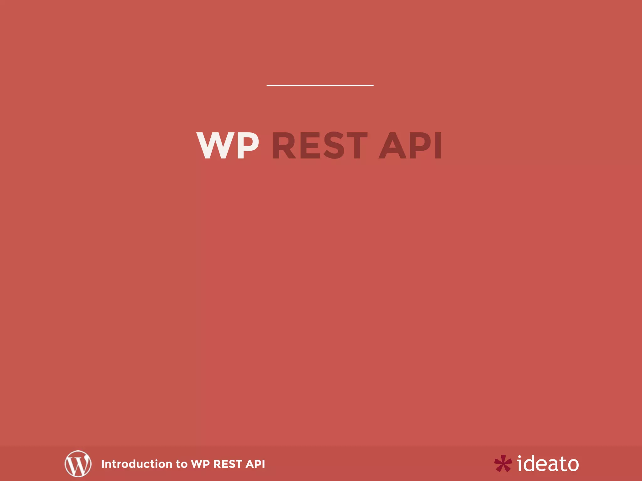 Introduction to WP REST API
WP REST API
 