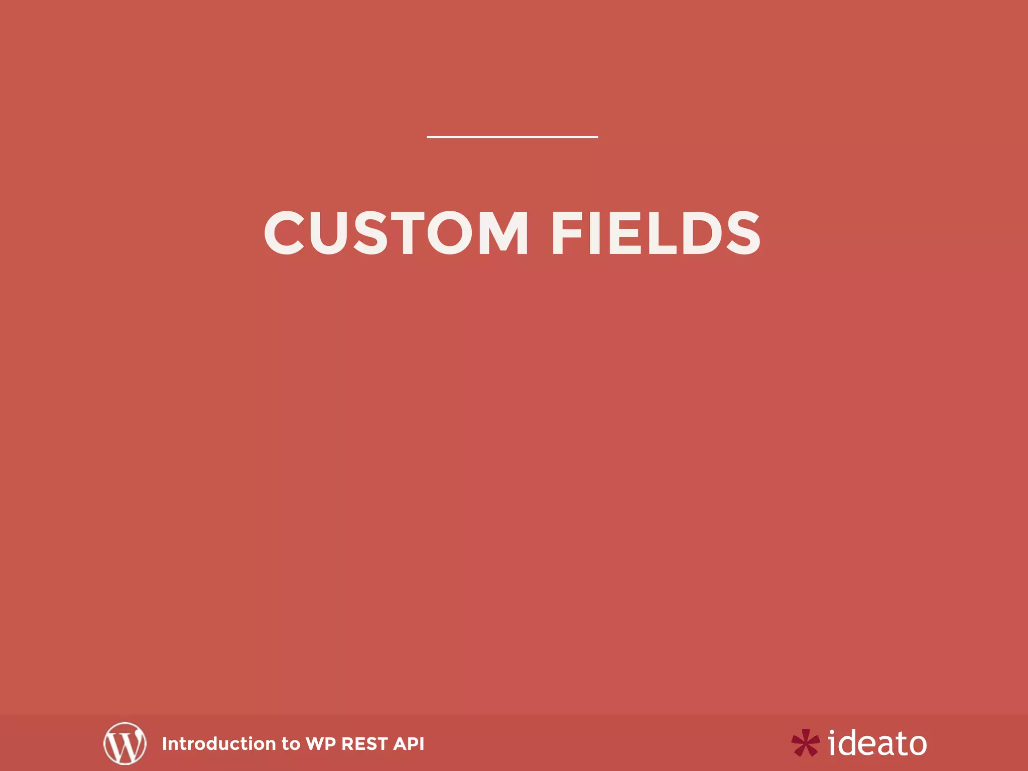 Introduction to WP REST API
CUSTOM FIELDS
 