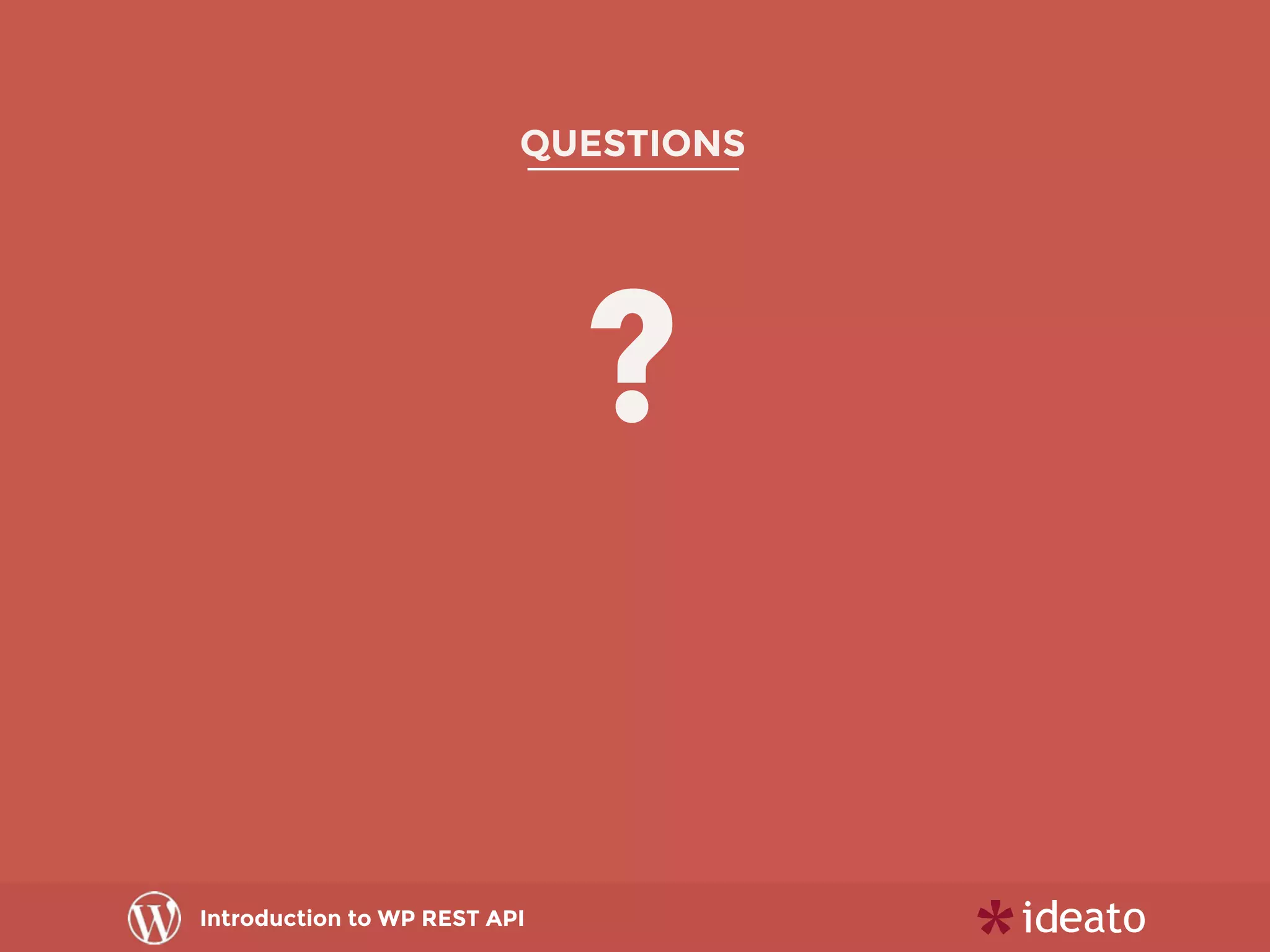 Introduction to WP REST API
QUESTIONS
?
 