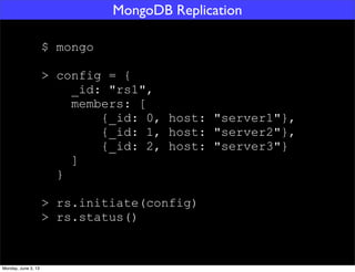 $ mongo
> config = {
_id: "rs1",
members: [
{_id: 0, host: "server1"},
{_id: 1, host: "server2"},
{_id: 2, host: "server3"...