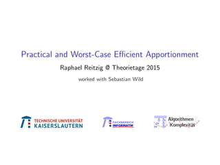 Practical and Worst-Case Eﬃcient Apportionment
Raphael Reitzig @ Theorietage 2015
worked with Sebastian Wild
FACHBEREICH
INFORMATIK
FACHBEREICH
INFORMATIK
&Algorithmen
Komplexität
 