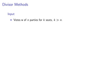Divisor Methods
Input
Votes v of n parties for k seats, k n.
 
