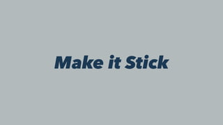 Make it Stick
 