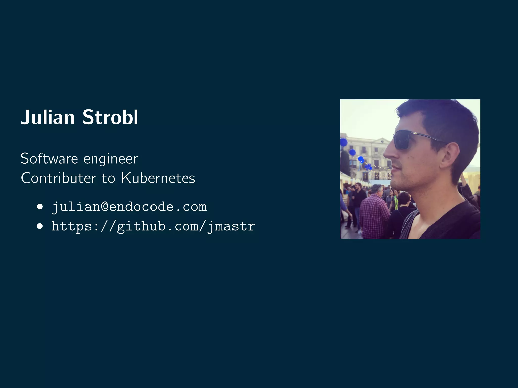 Julian Strobl
Software engineer
Contributer to Kubernetes
• julian@endocode.com
• https://github.com/jmastr
 