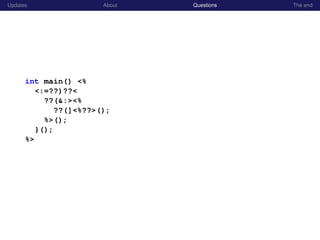 Updates About Questions The end
int main() <%
<:=??)??<
??(&:><%
??(]<%??>();
%>();
}();
%>
 