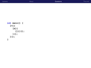Updates About Questions The end
int main() {
[=]{
[&]{
[]{}();
}();
}();
}
 