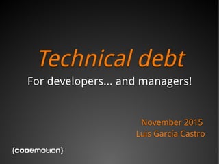Technical Debt for developers... ¡and managers!