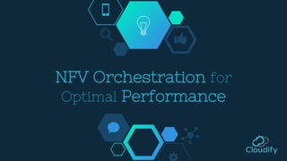 NFV Orchestration for
Optimal Performance
 