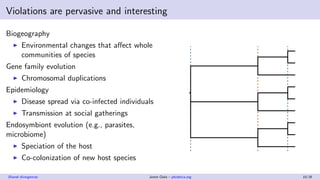 Violations are pervasive and interesting
Biogeography
Environmental changes that aﬀect whole
communities of species
Gene f...
